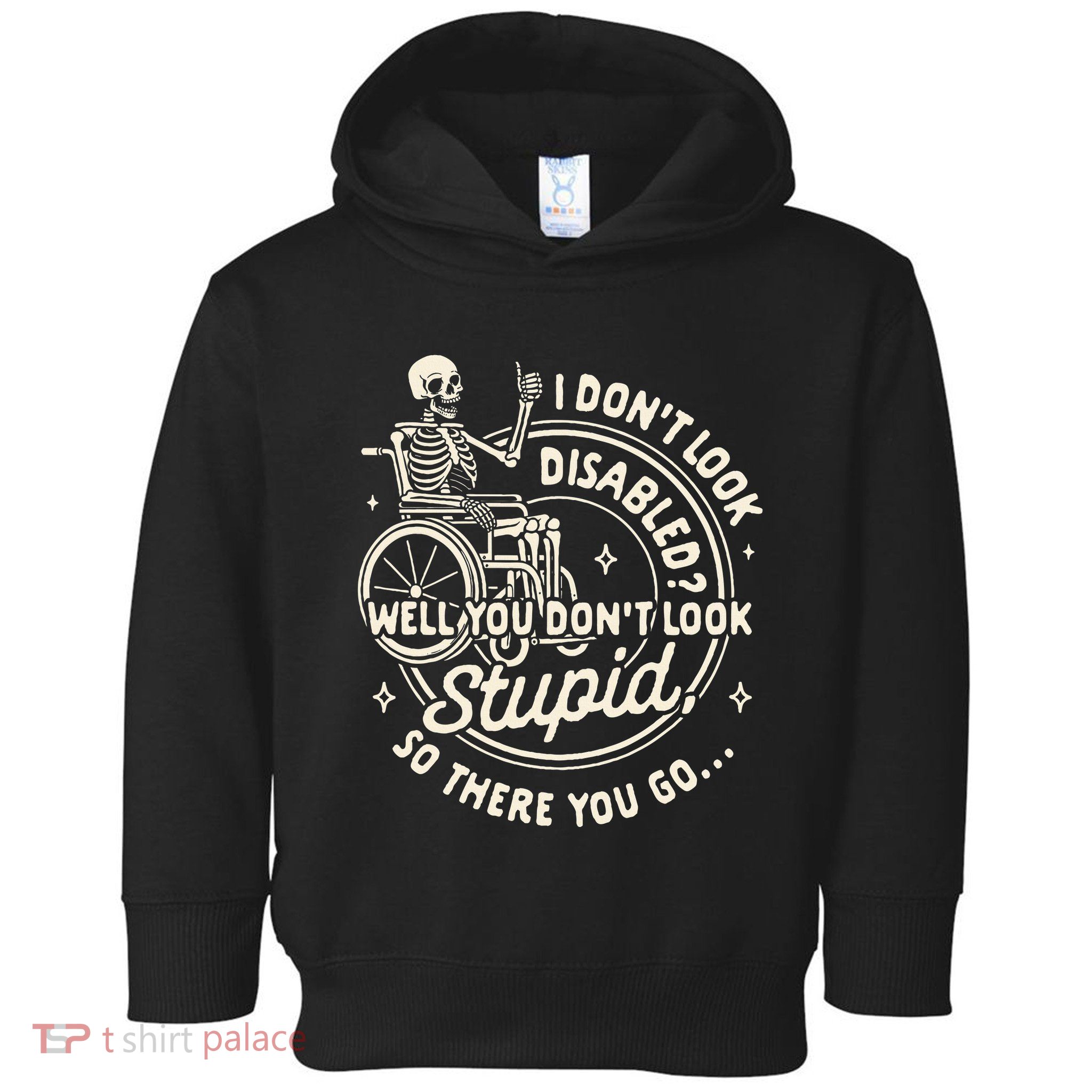 Disability I DonT Look Disabled You DonT Look Stupid Toddler Hoodie
