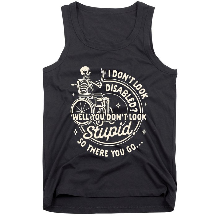 Disability I DonT Look Disabled You DonT Look Stupid Tank Top