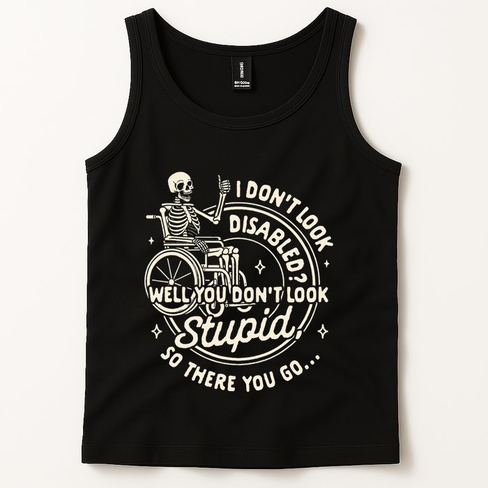 Disability I DonT Look Disabled You DonT Look Stupid Tank Top