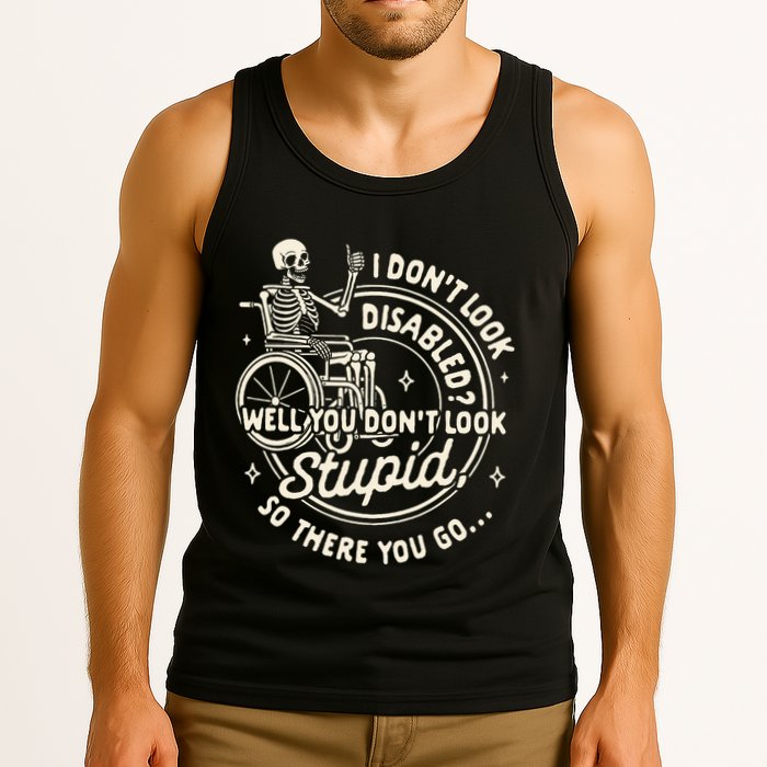 Disability I DonT Look Disabled You DonT Look Stupid Tank Top