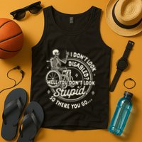 Disability I DonT Look Disabled You DonT Look Stupid Tank Top
