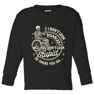 Disability I DonT Look Disabled You DonT Look Stupid Toddler Long Sleeve Shirt