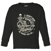 Disability I DonT Look Disabled You DonT Look Stupid Toddler Long Sleeve Shirt