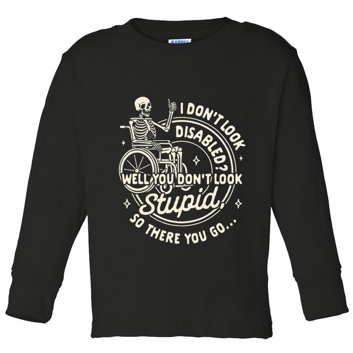Disability I DonT Look Disabled You DonT Look Stupid Toddler Long Sleeve Shirt