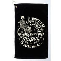 Disability I DonT Look Disabled You DonT Look Stupid Golf Towel