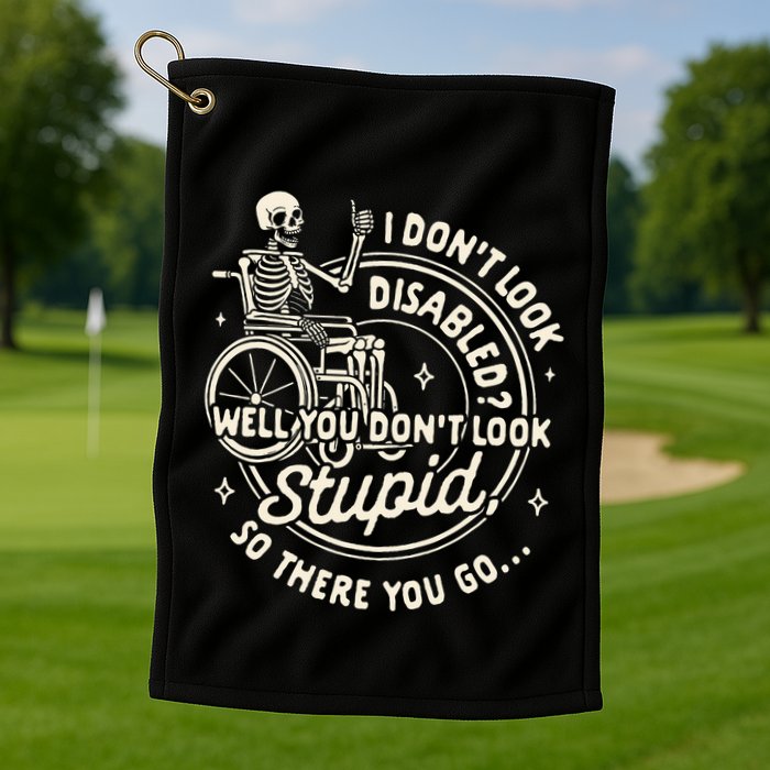 Disability I DonT Look Disabled You DonT Look Stupid Golf Towel