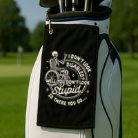 Disability I DonT Look Disabled You DonT Look Stupid Golf Towel