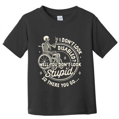 Disability I DonT Look Disabled You DonT Look Stupid Toddler T-Shirt