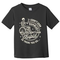 Disability I DonT Look Disabled You DonT Look Stupid Toddler T-Shirt