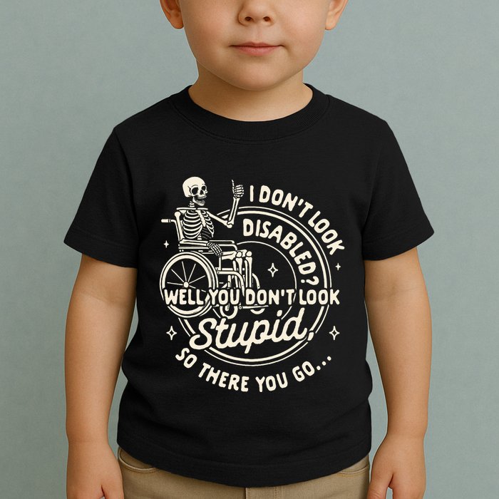 Disability I DonT Look Disabled You DonT Look Stupid Toddler T-Shirt