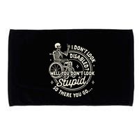 Disability I DonT Look Disabled You DonT Look Stupid Microfiber Hand Towel