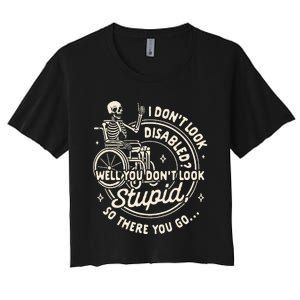 Disability I DonT Look Disabled You DonT Look Stupid Women's Crop Top Tee