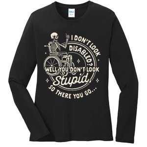 Disability I DonT Look Disabled You DonT Look Stupid Ladies Long Sleeve Shirt