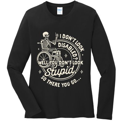Disability I DonT Look Disabled You DonT Look Stupid Ladies Long Sleeve Shirt