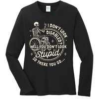 Disability I DonT Look Disabled You DonT Look Stupid Ladies Long Sleeve Shirt