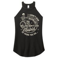 Disability I DonT Look Disabled You DonT Look Stupid Women's Perfect Tri Rocker Tank