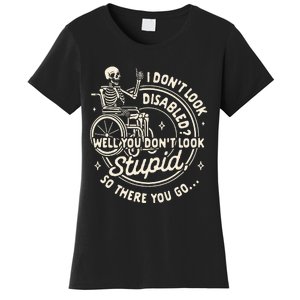 Disability I DonT Look Disabled You DonT Look Stupid Women's T-Shirt