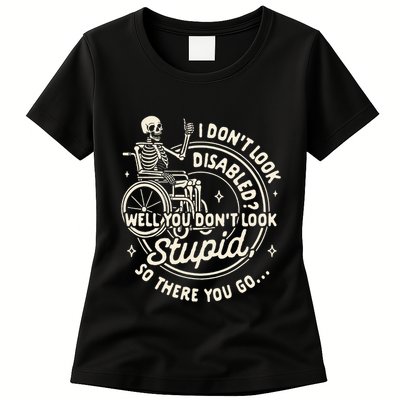 Disability I DonT Look Disabled You DonT Look Stupid Womens T-Shirt