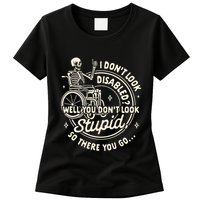 Disability I DonT Look Disabled You DonT Look Stupid Womens T-Shirt