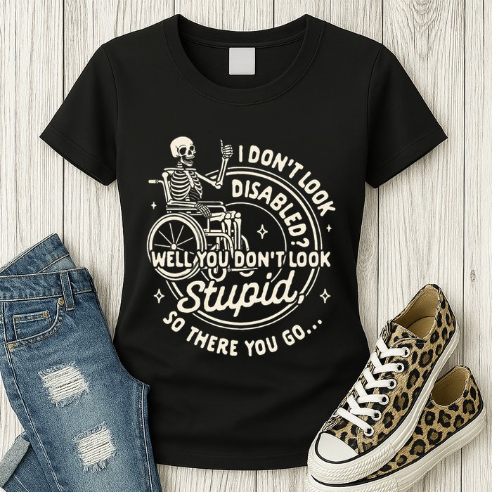 Disability I DonT Look Disabled You DonT Look Stupid Womens T-Shirt