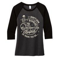 Disability I DonT Look Disabled You DonT Look Stupid Women's Tri-Blend 3/4-Sleeve Raglan Shirt