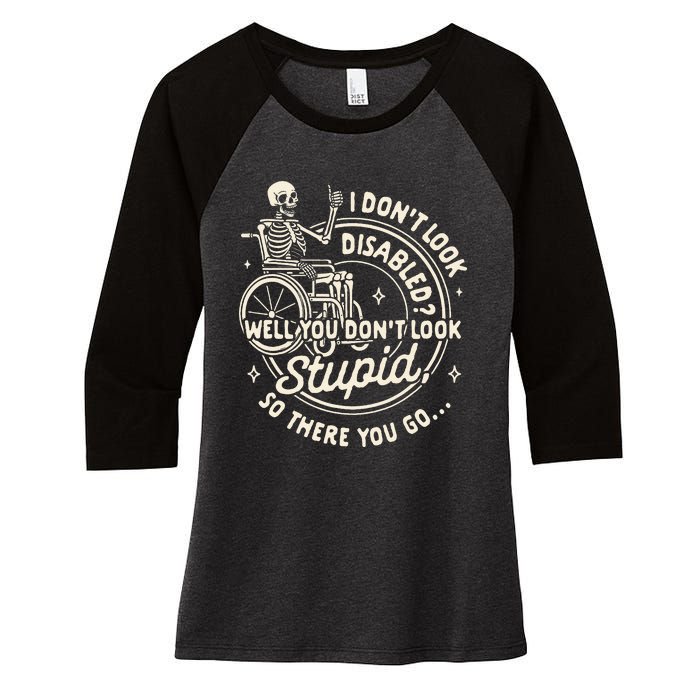 Disability I DonT Look Disabled You DonT Look Stupid Women's Tri-Blend 3/4-Sleeve Raglan Shirt