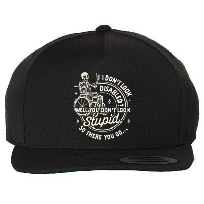 Disability I DonT Look Disabled You DonT Look Stupid Wool Snapback Cap