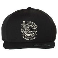 Disability I DonT Look Disabled You DonT Look Stupid Wool Snapback Cap