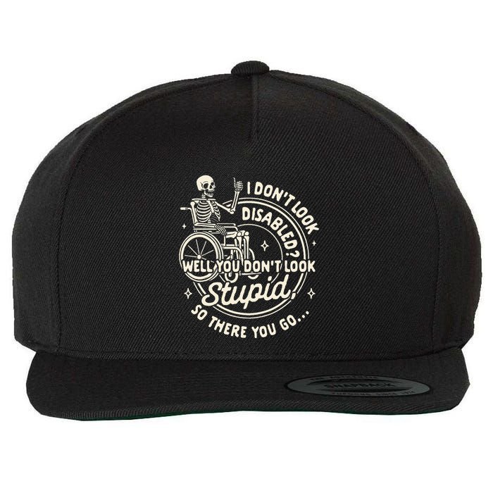 Disability I DonT Look Disabled You DonT Look Stupid Wool Snapback Cap