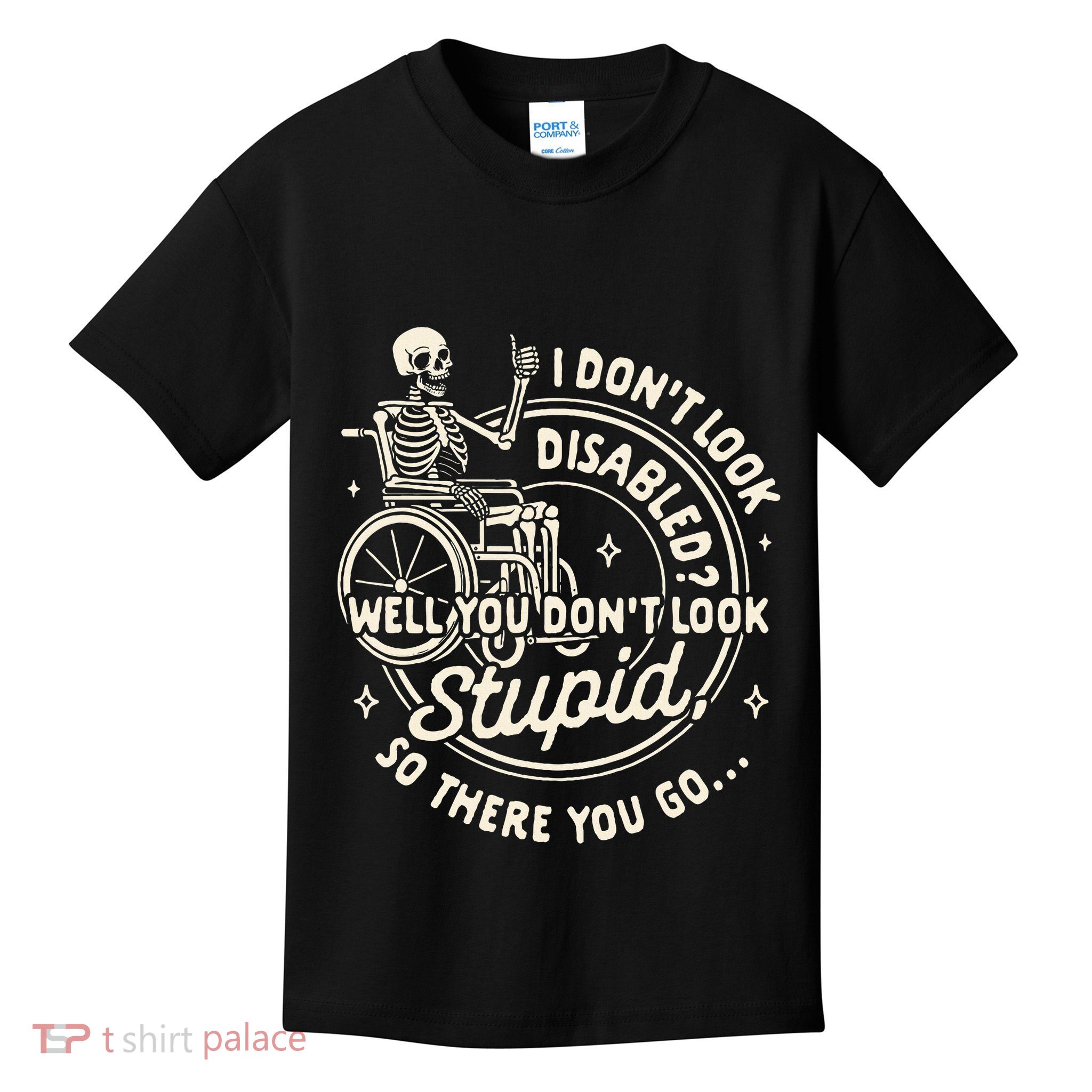 Disability I DonT Look Disabled You DonT Look Stupid Kids T-Shirt