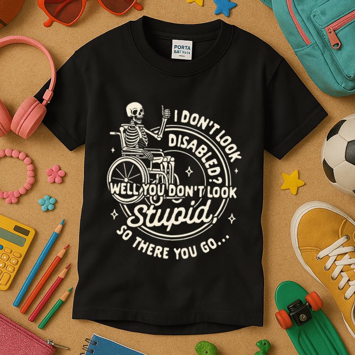 Disability I DonT Look Disabled You DonT Look Stupid Kids T-Shirt