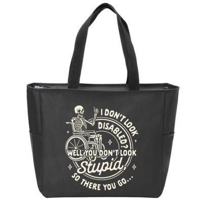 Disability I DonT Look Disabled You DonT Look Stupid Zip Tote Bag