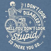 Disability I DonT Look Disabled You DonT Look Stupid Garment-Dyed Sweatshirt