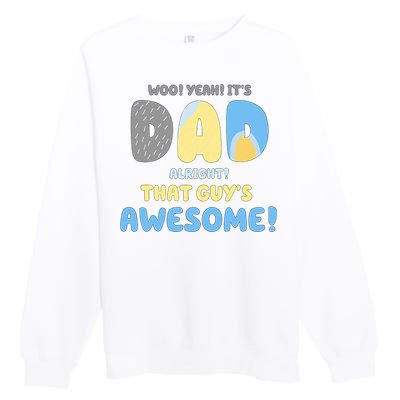 Dad Its Dad Alright That Guys Awesome Father Premium Crewneck Sweatshirt