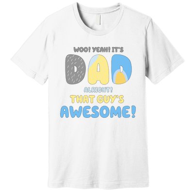 Dad Its Dad Alright That Guys Awesome Father Premium T-Shirt