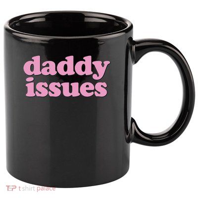 Daddy Issues  11oz C Handle Ceramic Mug