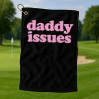 Daddy Issues  Golf Towel
