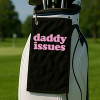Daddy Issues  Golf Towel
