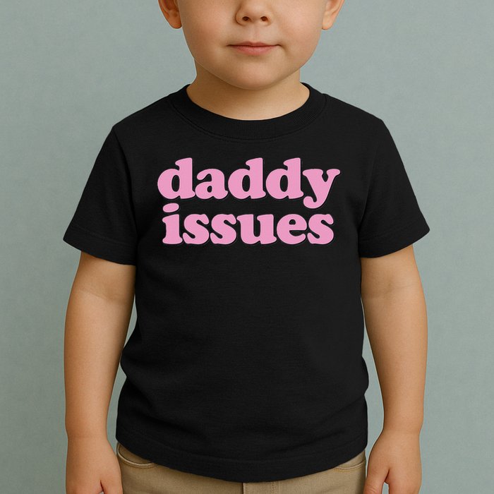 Daddy Issues  Toddler T-Shirt
