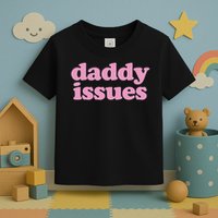 Daddy Issues  Toddler T-Shirt