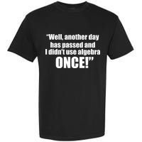 Didn't Use Algebra Today Math Irrelevance Funny Garment-Dyed Heavyweight T-Shirt