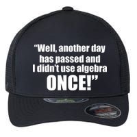 Didn't Use Algebra Today Math Irrelevance Funny Flexfit Unipanel Trucker Cap
