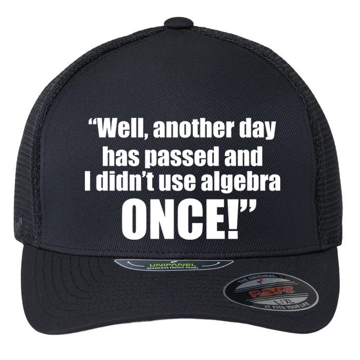 Didn't Use Algebra Today Math Irrelevance Funny Flexfit Unipanel Trucker Cap