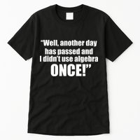 Didn't Use Algebra Today Math Irrelevance Funny Tall T-Shirt