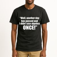 Didn't Use Algebra Today Math Irrelevance Funny Tall T-Shirt
