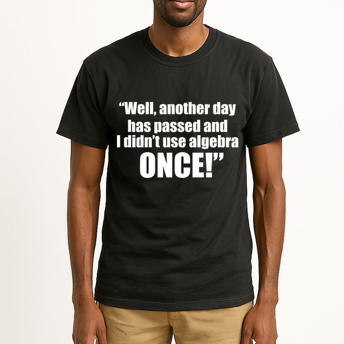 Didn't Use Algebra Today Math Irrelevance Funny Tall T-Shirt