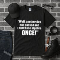 Didn't Use Algebra Today Math Irrelevance Funny Tall T-Shirt