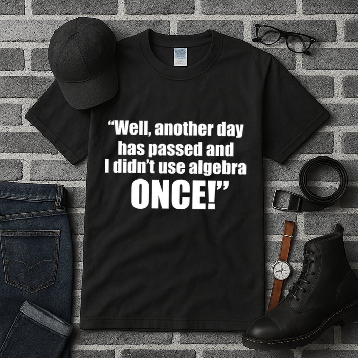 Didn't Use Algebra Today Math Irrelevance Funny Tall T-Shirt