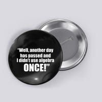Didn't Use Algebra Today Math Irrelevance Funny Button