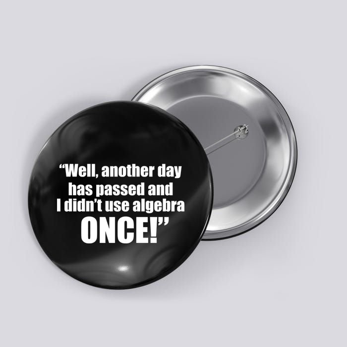 Didn't Use Algebra Today Math Irrelevance Funny Button